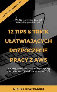 12 TIPS & TRICK UŁATWIAJĄCYCH ROZPOCZĘCIE PRACY Z AWS